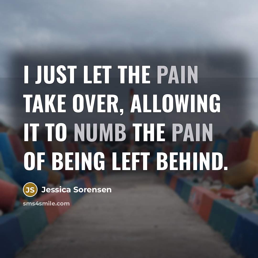 “I just let the pain take over, allowing it to…” quote by Jessica Sorensen