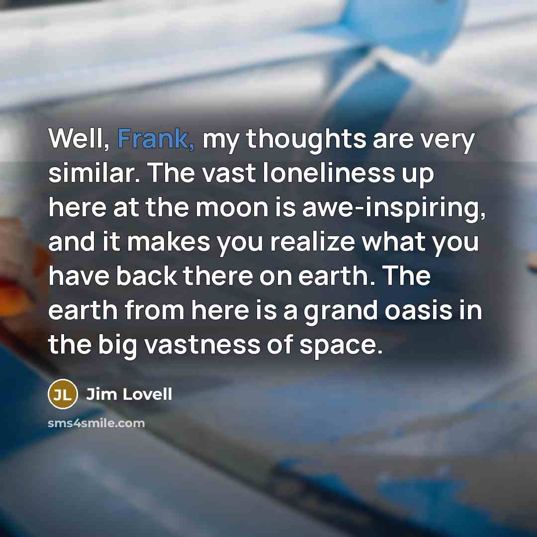 “Well, Frank, my thoughts are very similar. The vast loneliness…” quote by Jim Lovell