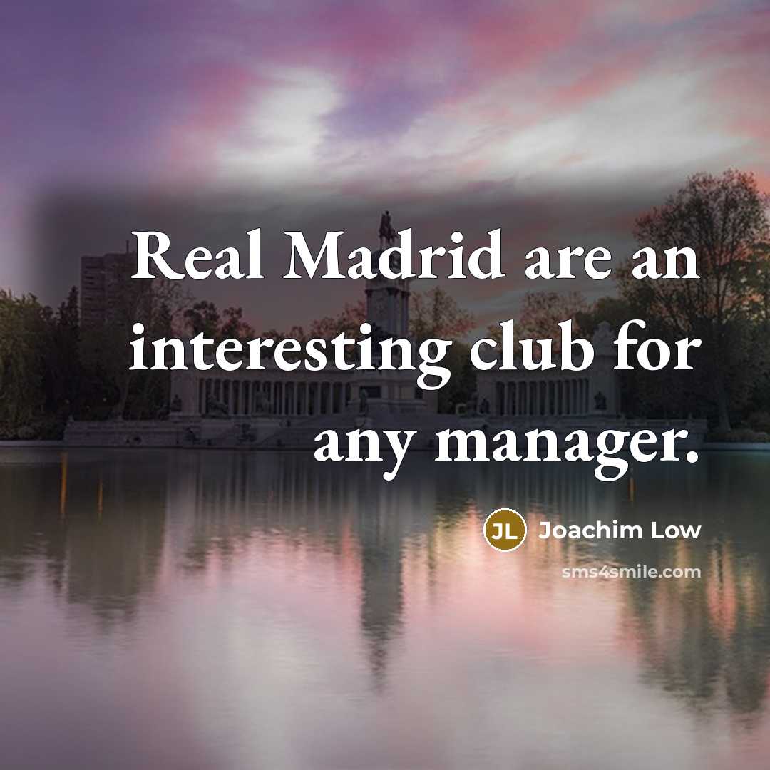 “Real Madrid are an interesting club for any manager.…” quote by Joachim Low