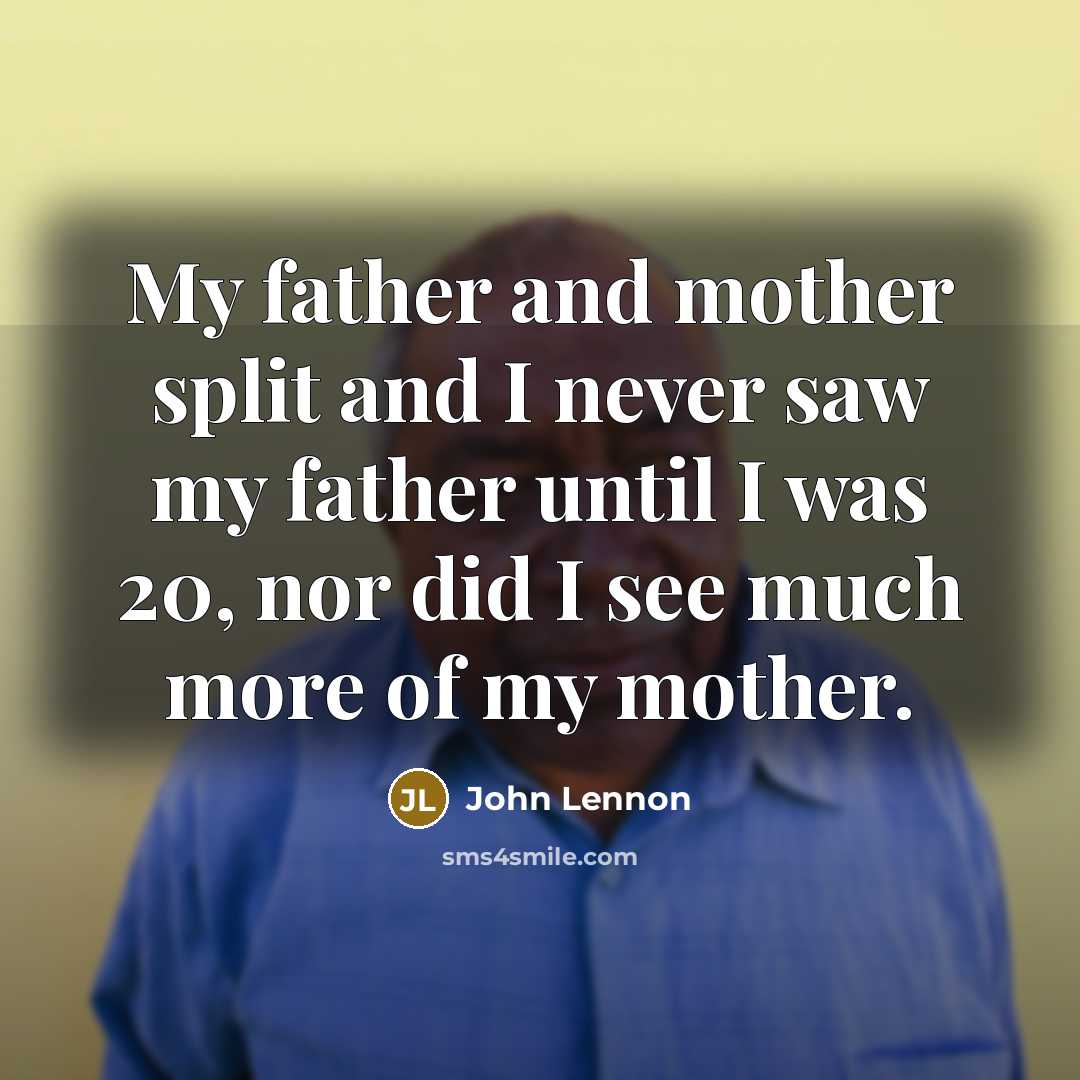 “My father and mother split and I never saw my…” quote by John Lennon