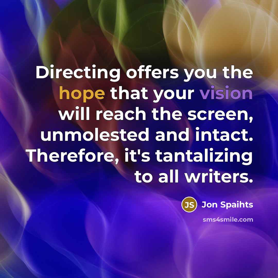 “Directing offers you the hope that your vision will reach…” quote by Jon Spaihts