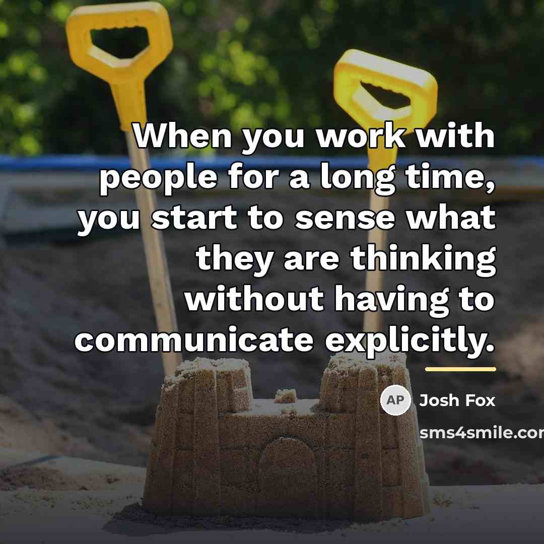 “When you work with people for a long time, you…” quote by Josh Fox