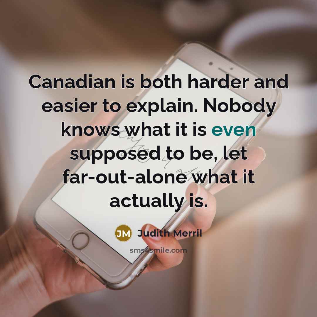 “Canadian is both harder and easier to explain. Nobody knows…” quote by Judith Merril