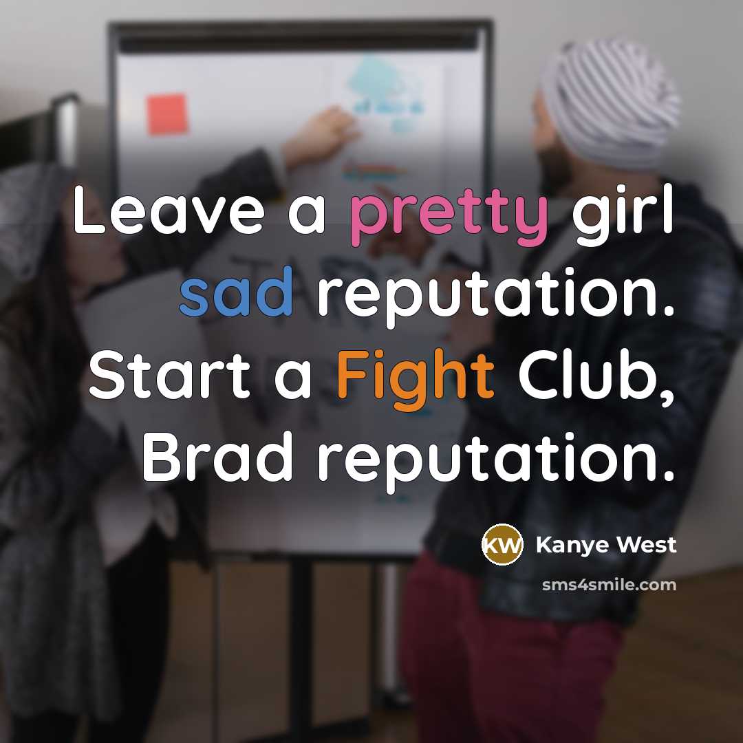 “Leave a pretty girl sad reputation. Start a Fight Club,…” quote by Kanye West