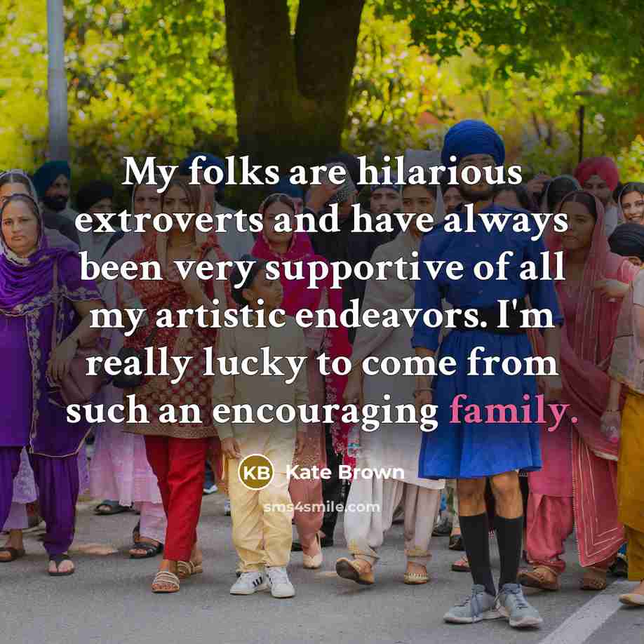 “My folks are hilarious extroverts and have always been very…” quote by Kate Brown