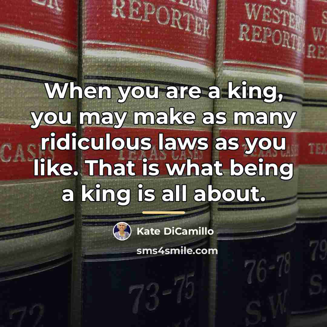 “When you are a king, you may make as many…” quote by Kate DiCamillo