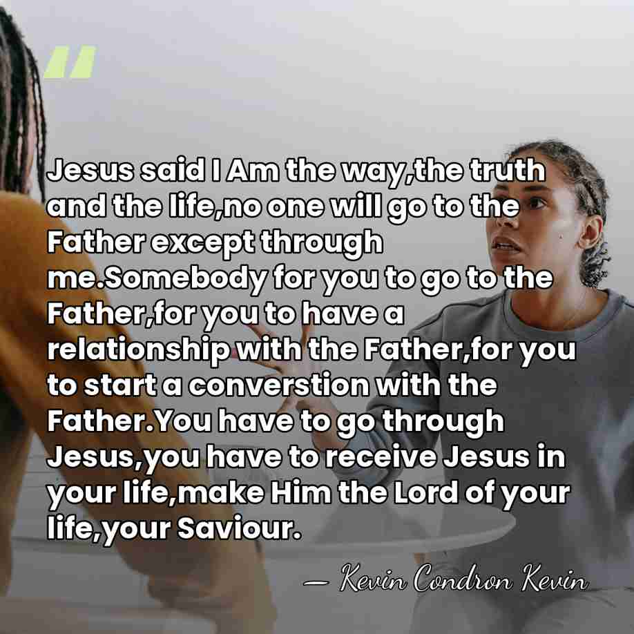 Jesus said I Am the way,the truth and the life,no one will&hellip; - Kevin Condron Kevin