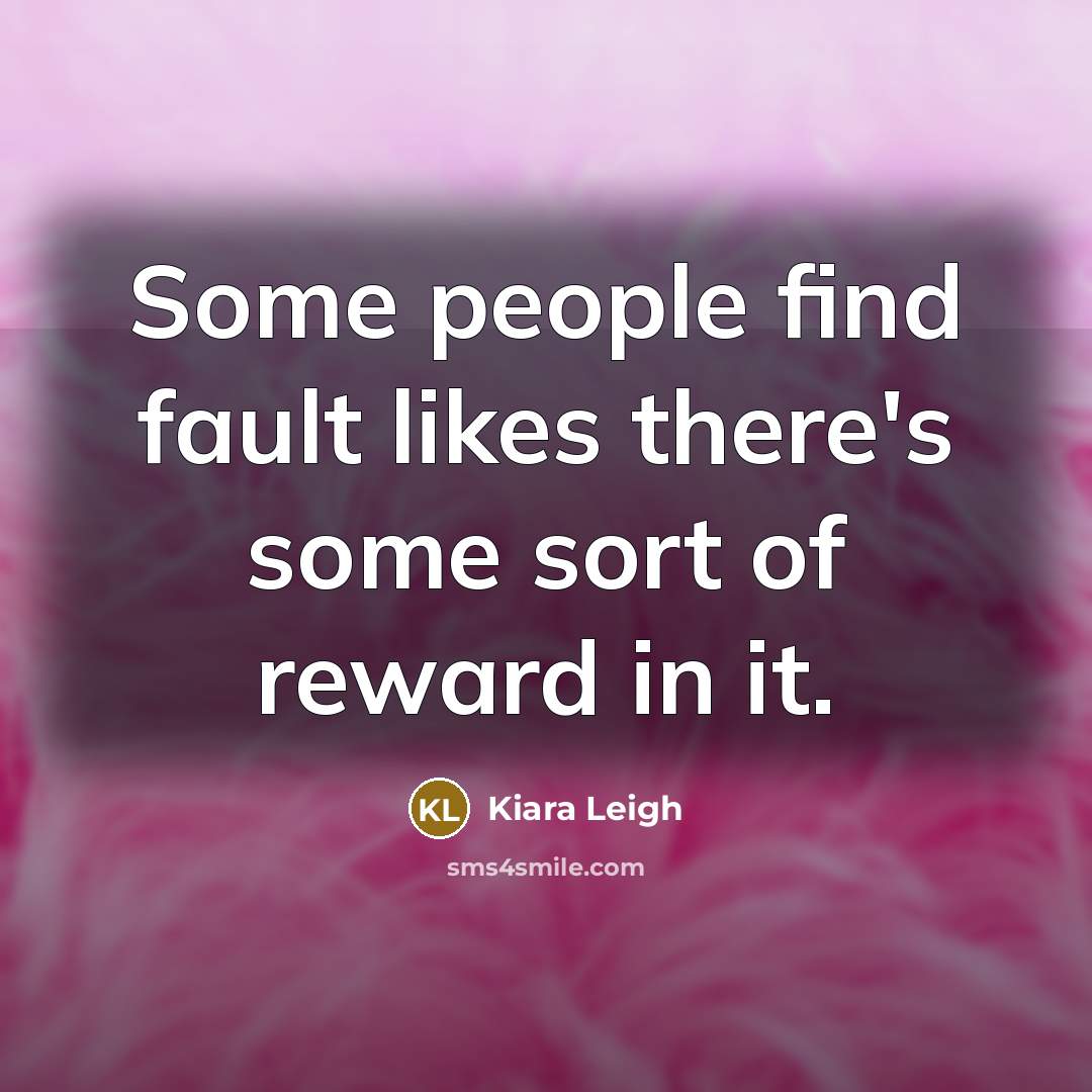 “Some people find fault likes there's some sort of reward…” quote by Kiara Leigh