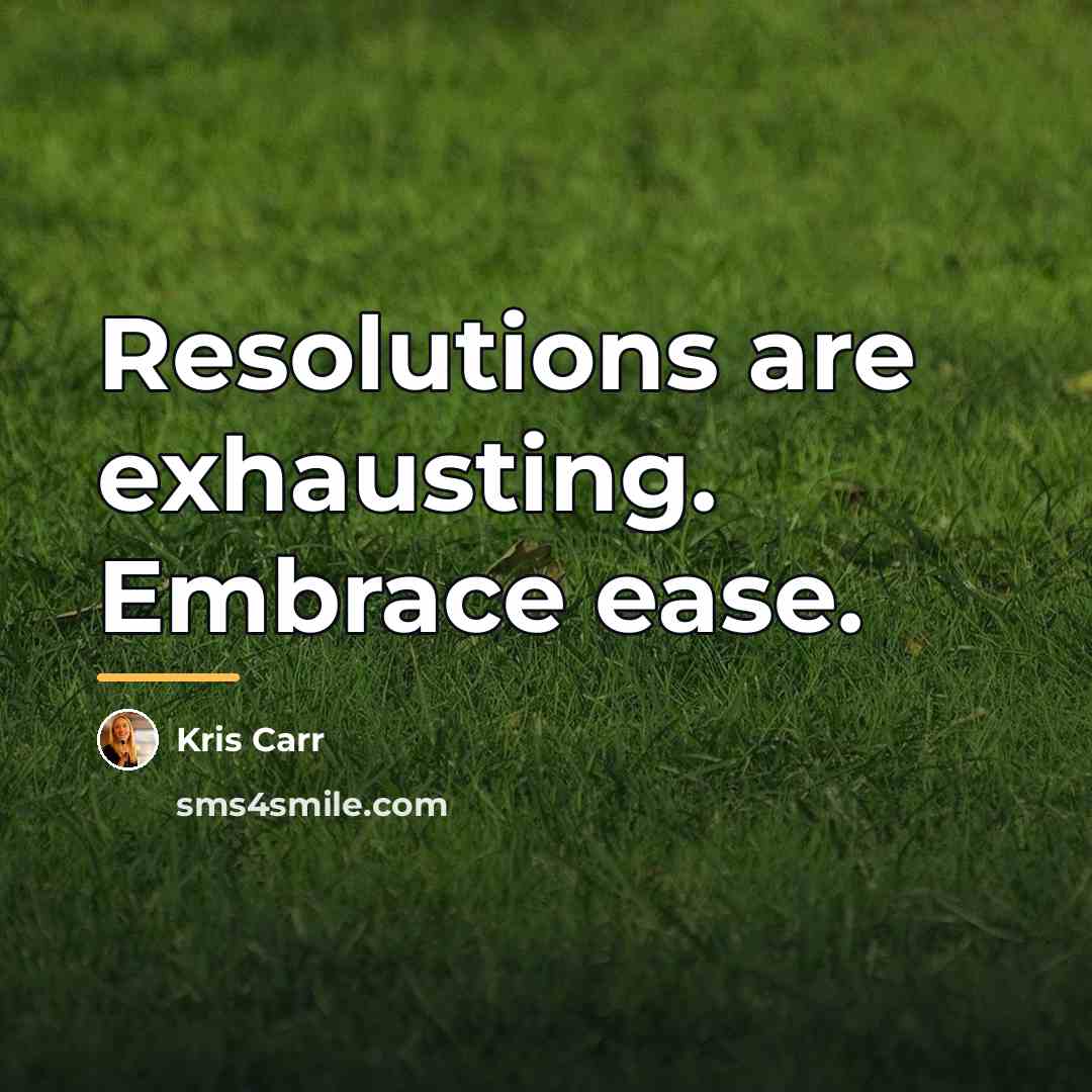 “Resolutions are exhausting. Embrace ease.…” quote by Kris Carr