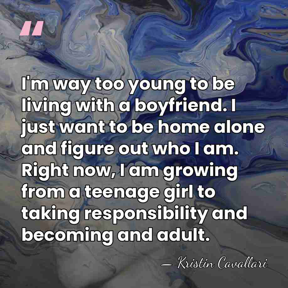 I'm way too young to be living with a boyfriend. I just&hellip; - Kristin Cavallari