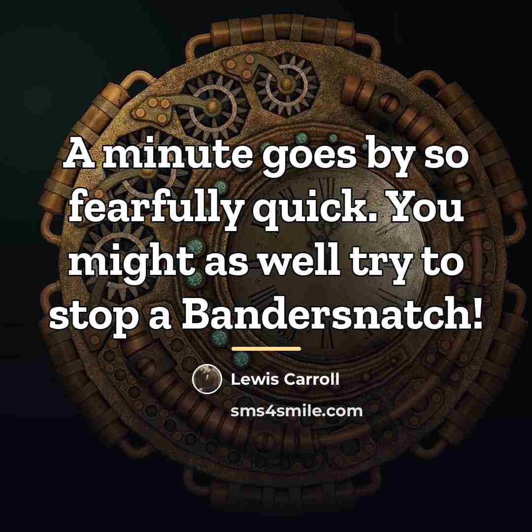 “A minute goes by so fearfully quick. You might as…” quote by Lewis Carroll