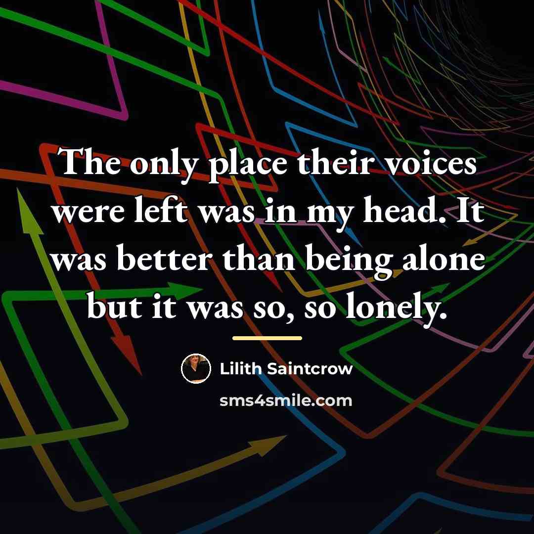 “The only place their voices were left was in my…” quote by Lilith Saintcrow