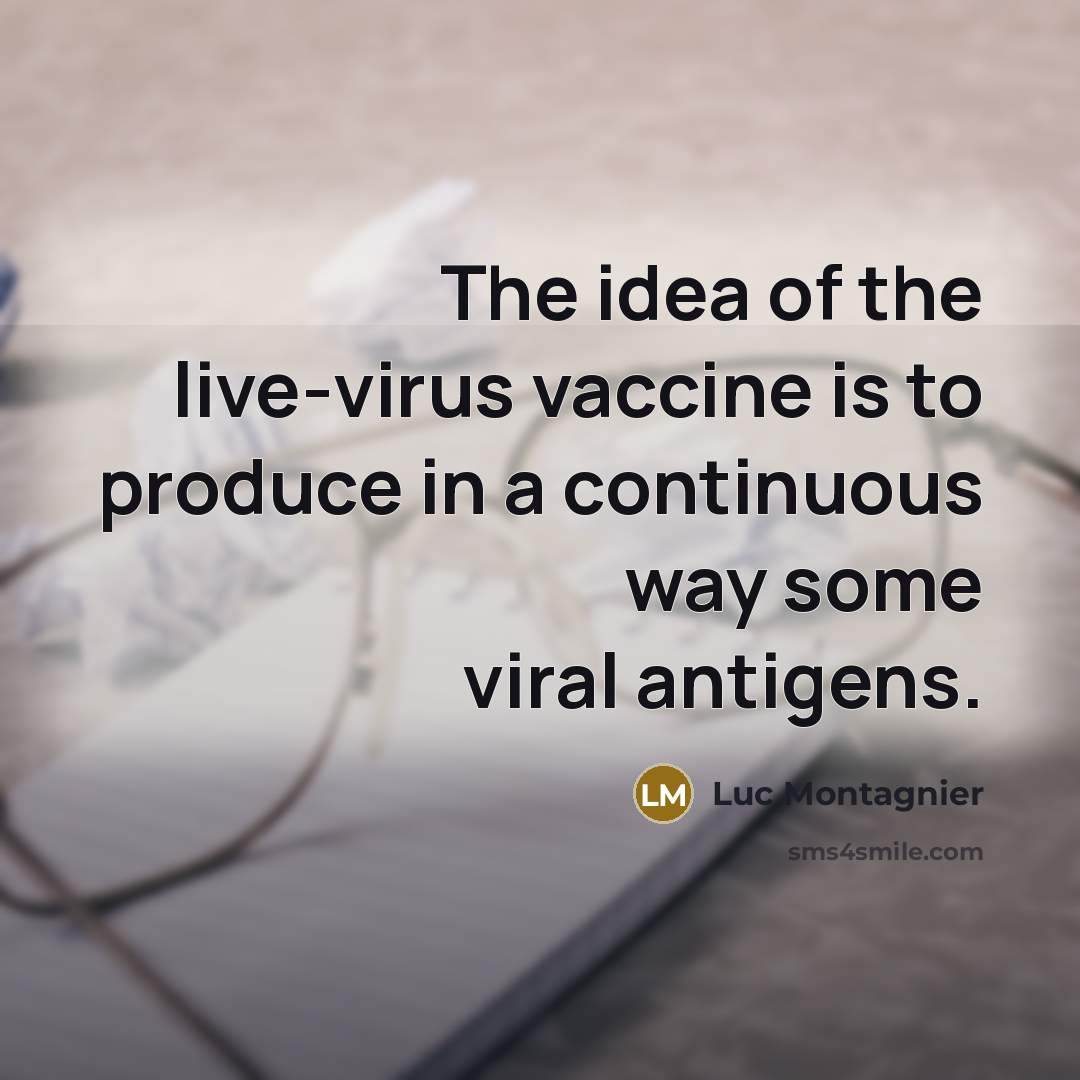 “The idea of the live-virus vaccine is to produce in…” quote by Luc Montagnier