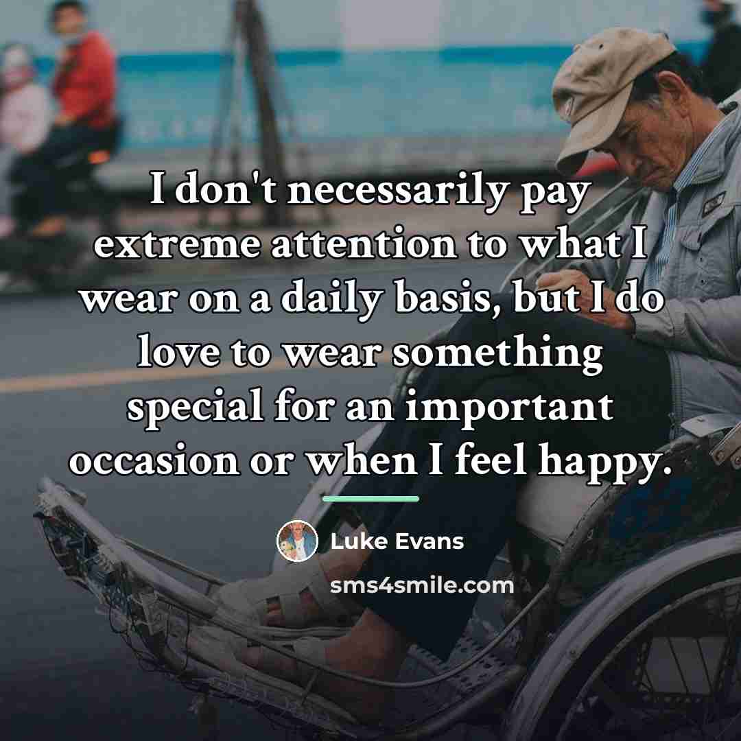 “I don't necessarily pay extreme attention to what I wear…” quote by Luke Evans