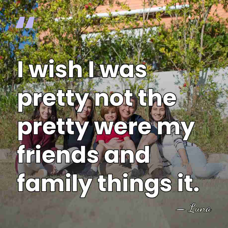 I wish I was pretty not the pretty were my friends and&hellip; - Luna