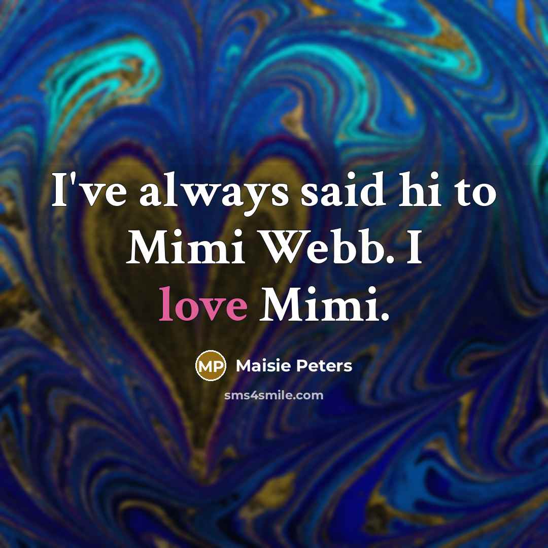 “I've always said hi to Mimi Webb. I love Mimi.…” quote by Maisie Peters