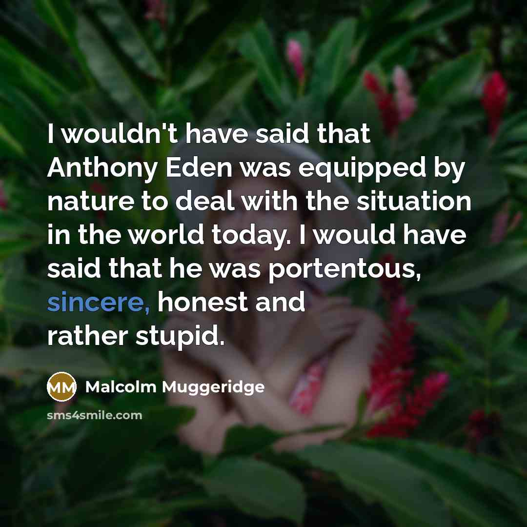 “I wouldn't have said that Anthony Eden was equipped by…” quote by Malcolm Muggeridge