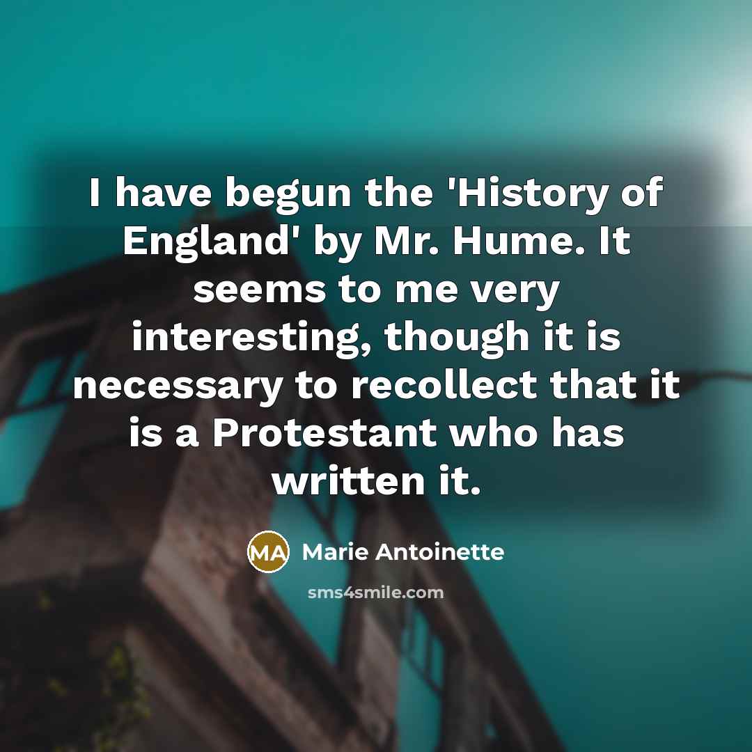 “I have begun the 'History of England' by Mr. Hume.…” quote by Marie Antoinette