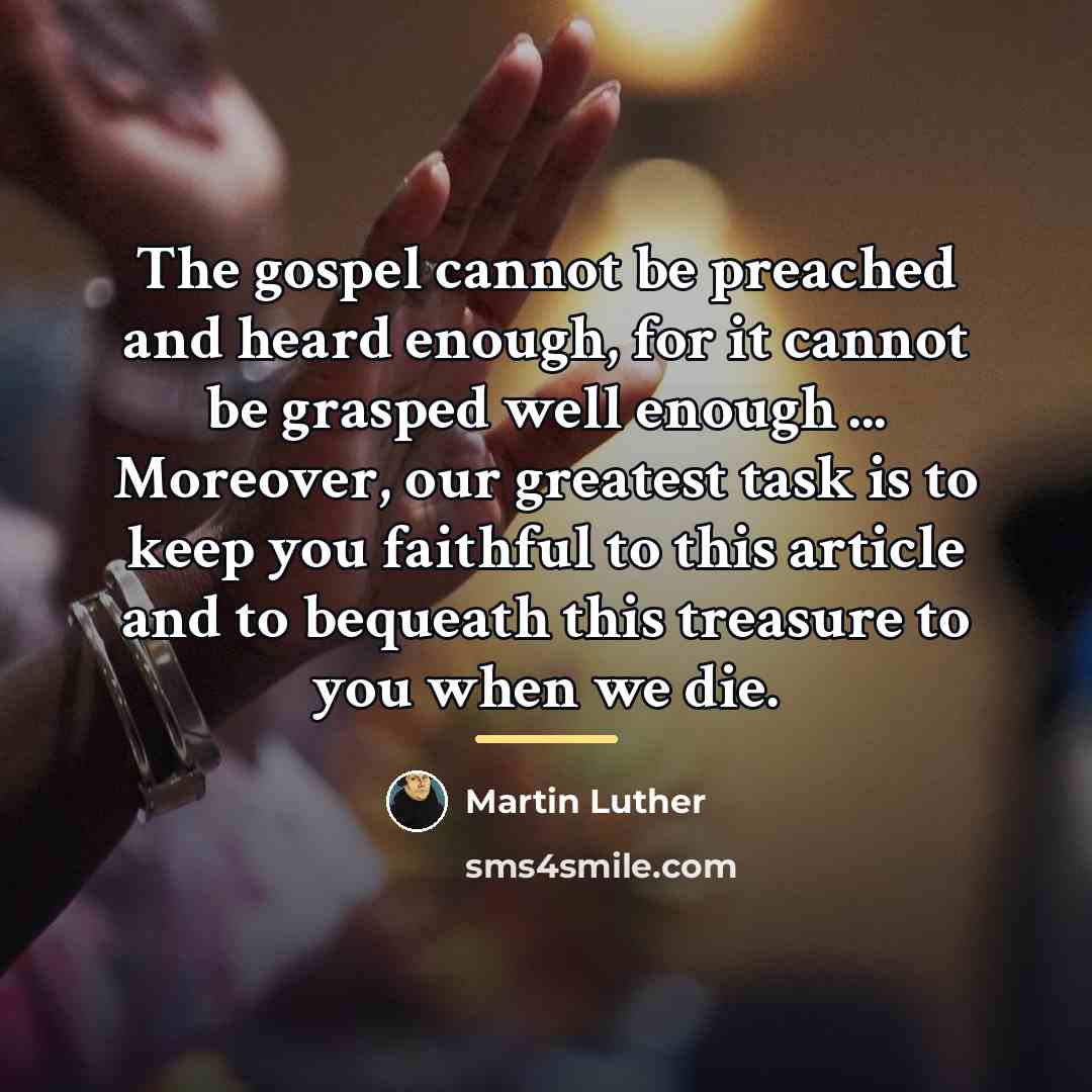“The gospel cannot be preached and heard enough, for it…” quote by Martin Luther