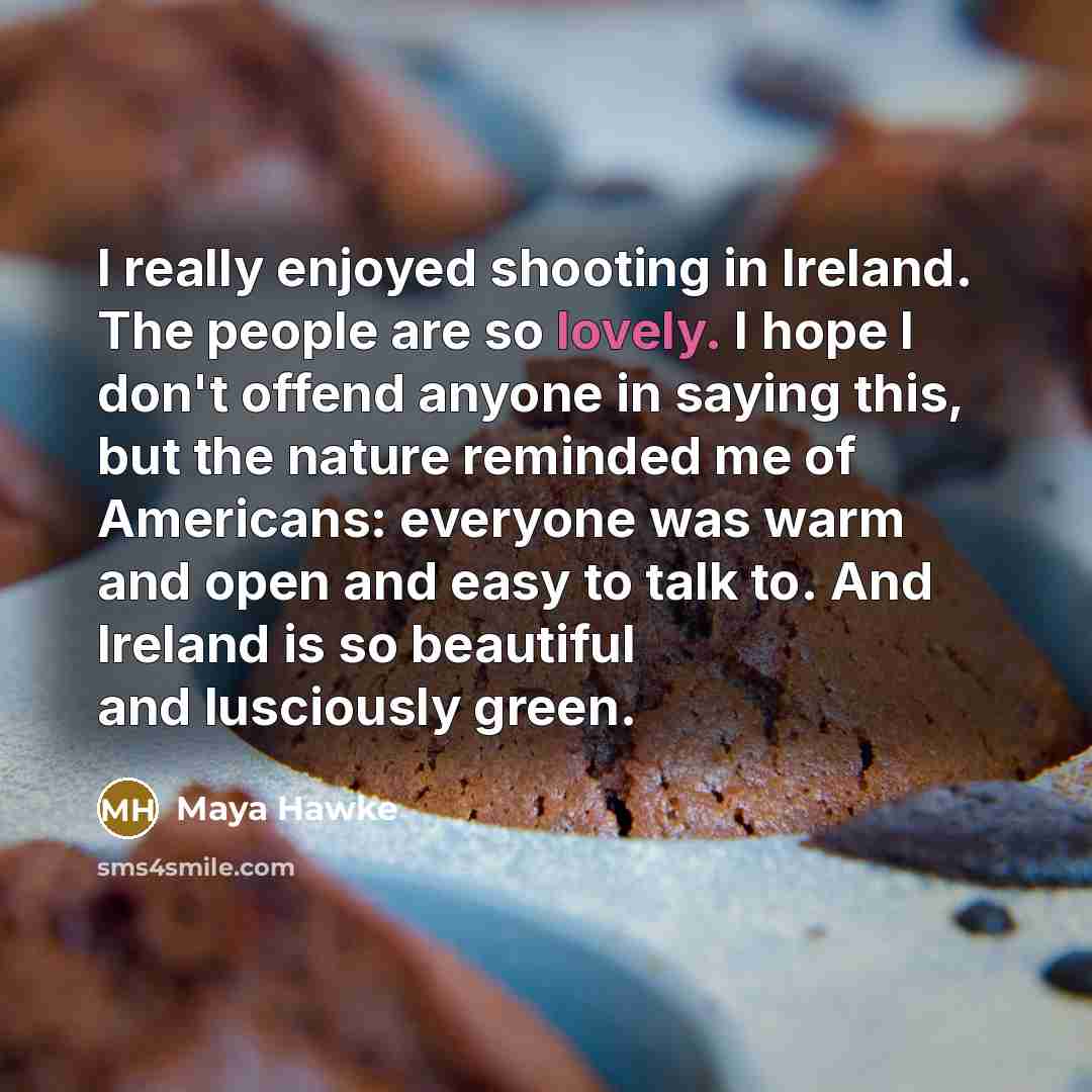 “I really enjoyed shooting in Ireland. The people are so…” quote by Maya Hawke