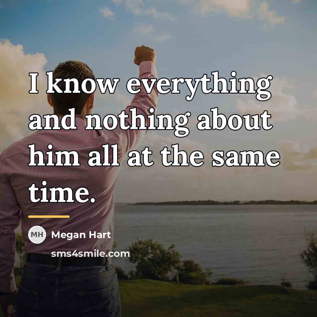 “I know everything and nothing about him all at the…” quote by Megan Hart