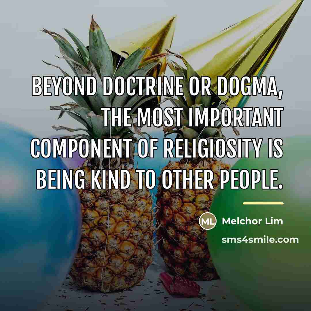“Beyond doctrine or dogma, the most important component of religiosity…” quote by Melchor Lim