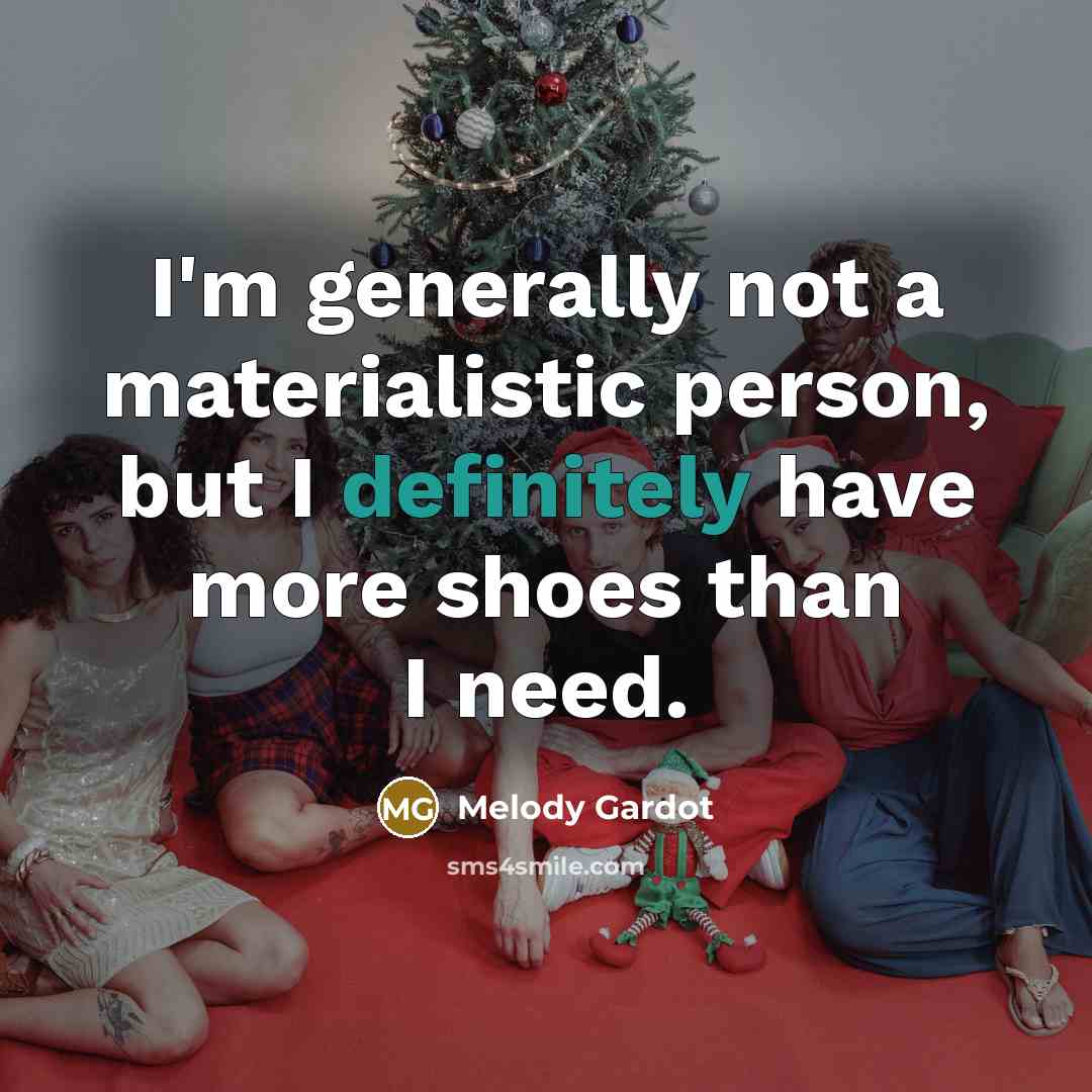 “I'm generally not a materialistic person, but I definitely have more shoes than I need.” quote by Melody Gardot