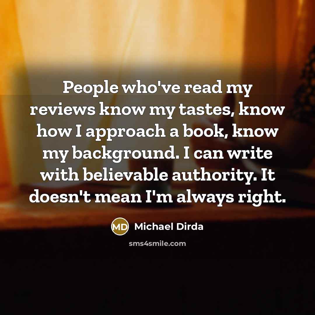 “People who've read my reviews know my tastes, know how…” quote by Michael Dirda