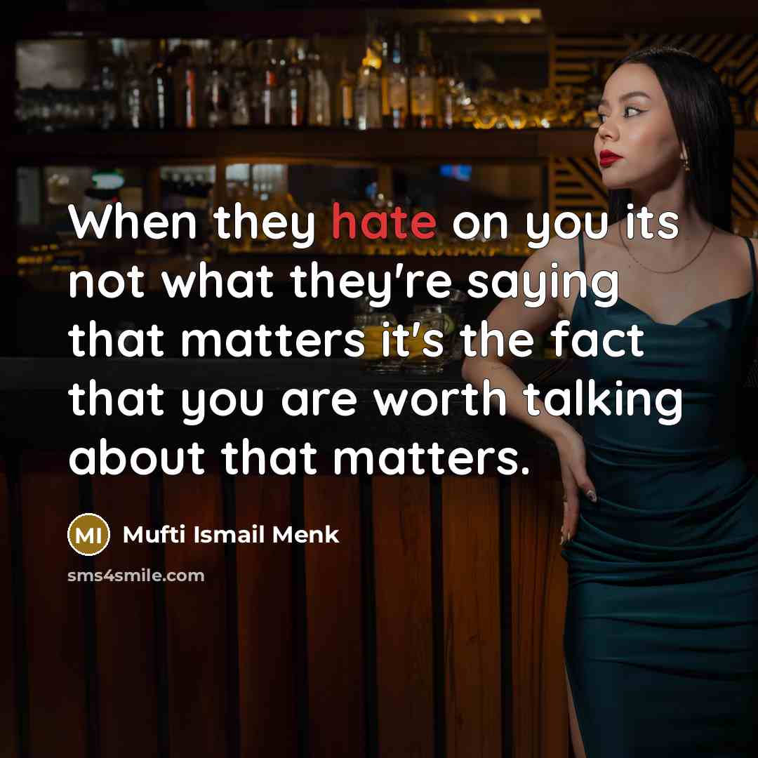 “When they hate on you its not what they're saying…” quote by Mufti Ismail Menk
