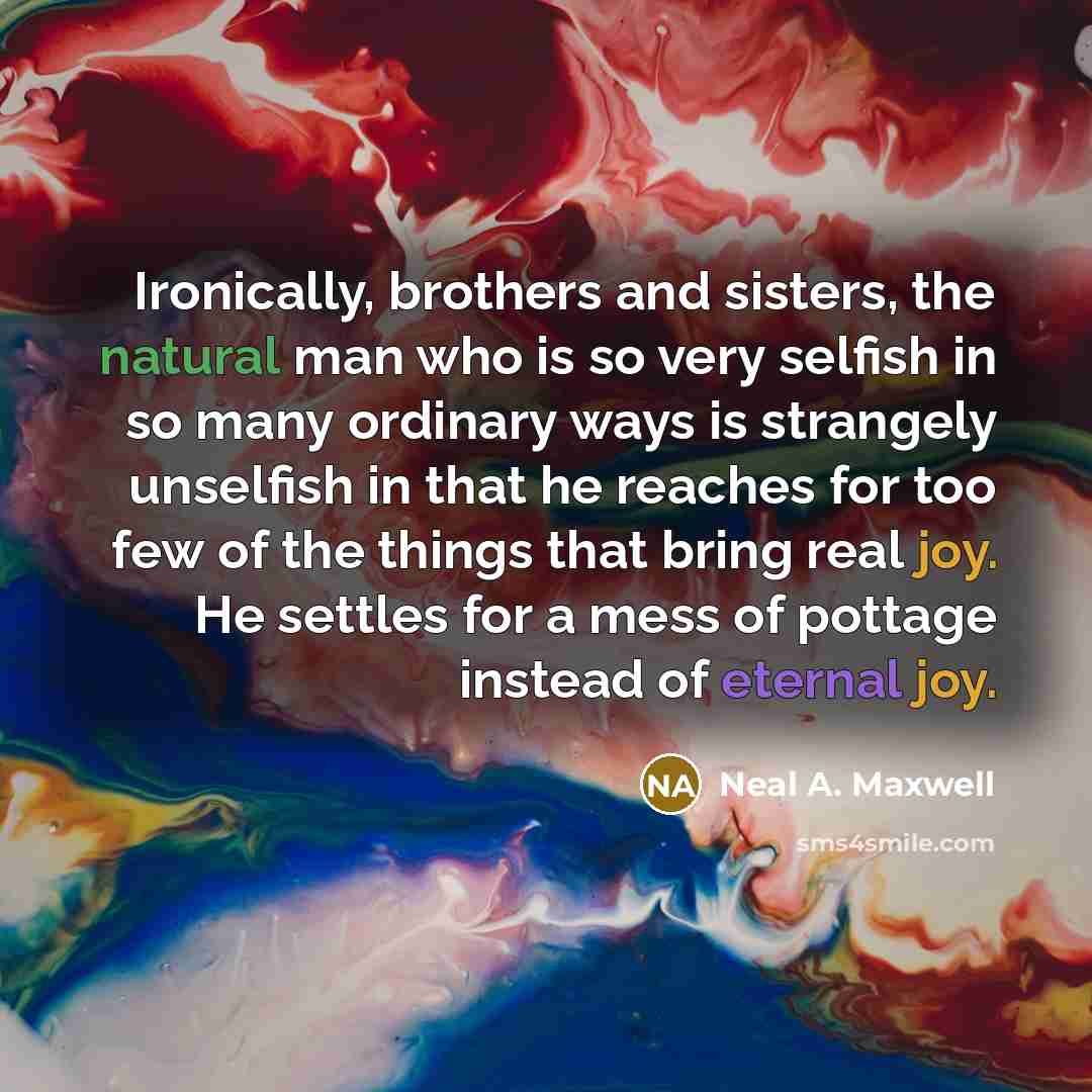 “Ironically, brothers and sisters, the natural man who is so…” quote by Neal A. Maxwell