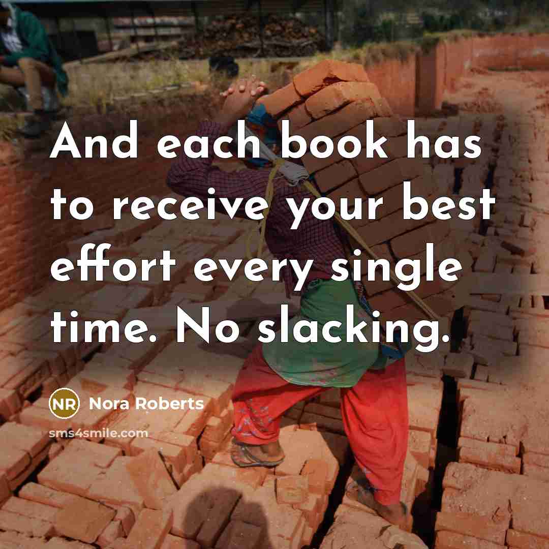 “And each book has to receive your best effort every…” quote by Nora Roberts