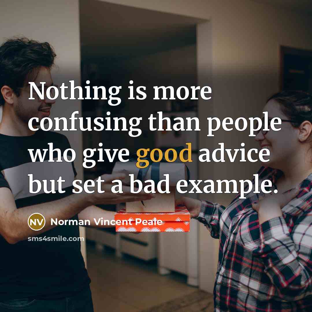 “Nothing is more confusing than people who give good advice…” quote by Norman Vincent Peale