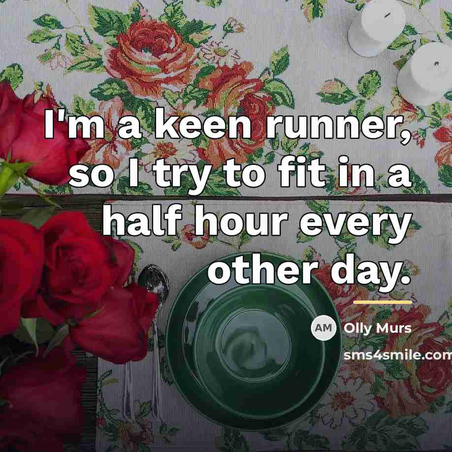 “I'm a keen runner, so I try to fit in…” quote by Olly Murs