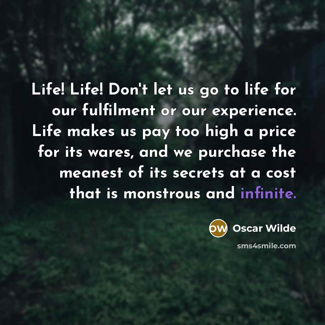 “Life! Life! Don't let us go to life for our…” quote by Oscar Wilde