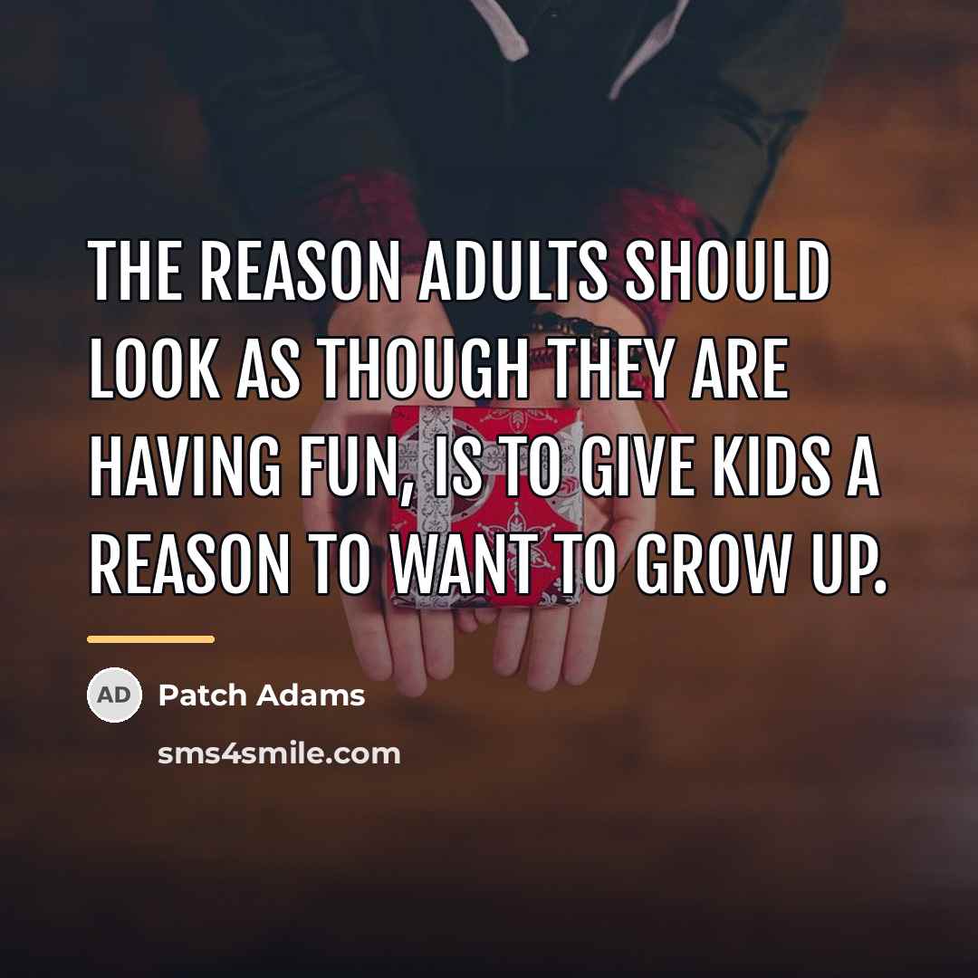 “The reason adults should look as though they are having…” quote by Patch Adams