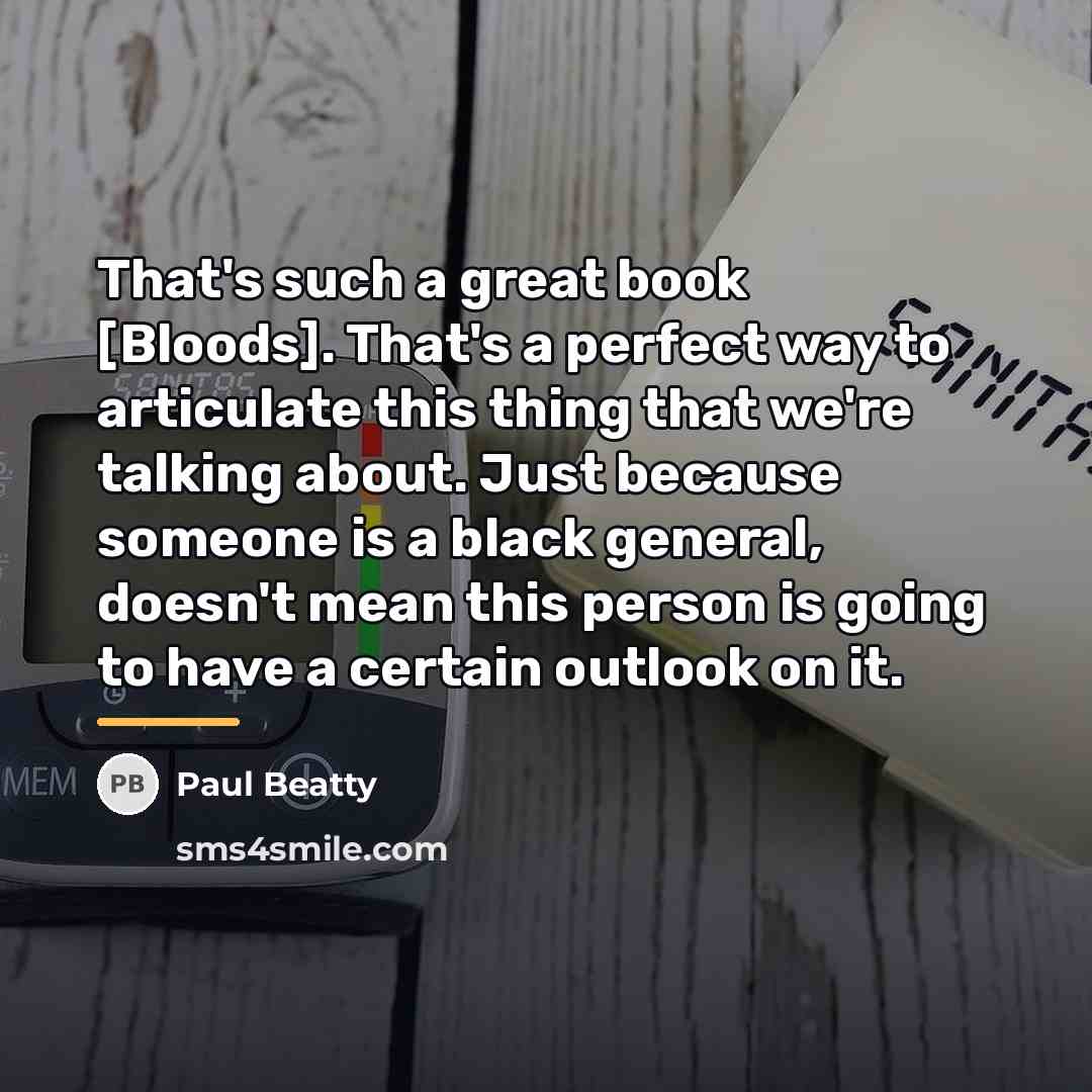“That's such a great book [Bloods]. That's a perfect way…” quote by Paul Beatty