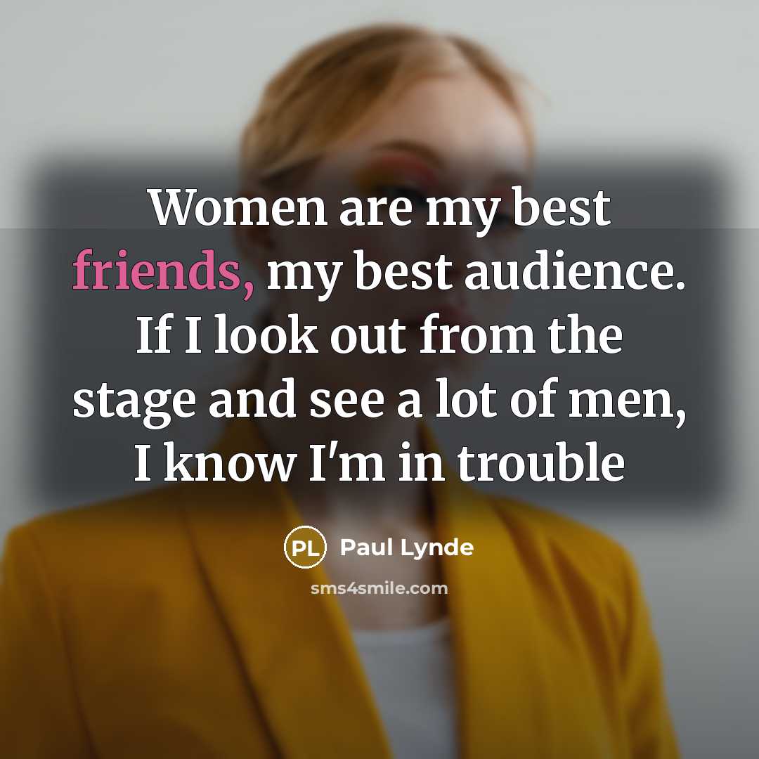 “Women are my best friends, my best audience. If I…” quote by Paul Lynde
