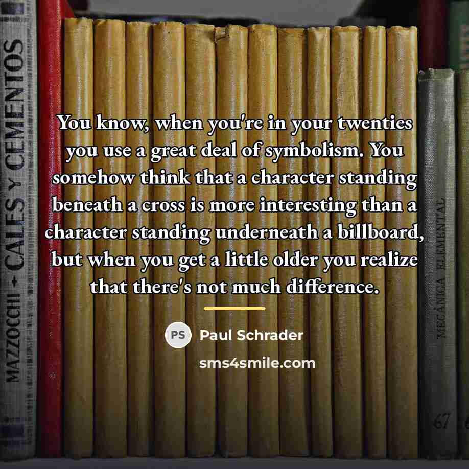“You know, when you're in your twenties you use a…” quote by Paul Schrader