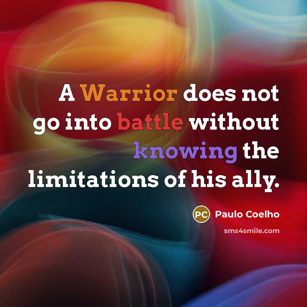 “A Warrior does not go into battle without knowing the…” quote by Paulo Coelho