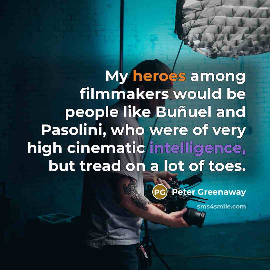 “My heroes among filmmakers would be people like Buñuel and…” quote by Peter Greenaway