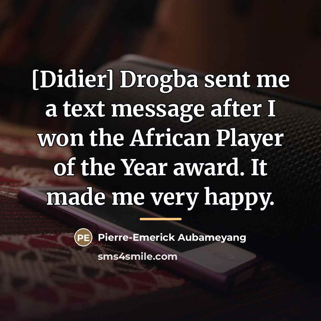 “[Didier] Drogba sent me a text message after I won…” quote by Pierre-Emerick Aubameyang
