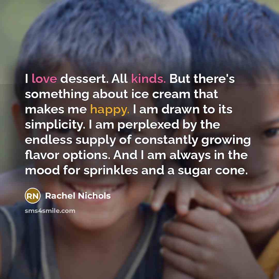 “I love dessert. All kinds. But there's something about ice…” quote by Rachel Nichols