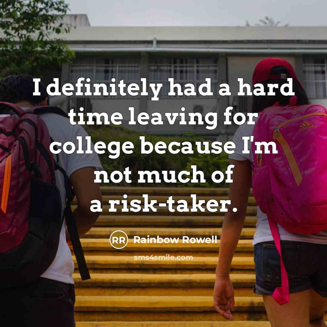 “I definitely had a hard time leaving for college because…” quote by Rainbow Rowell
