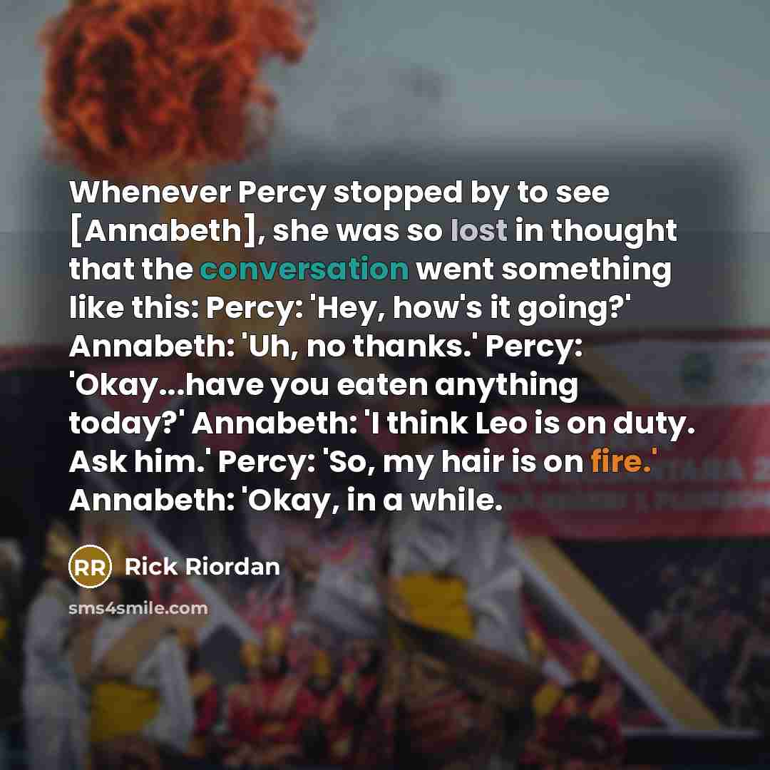“Whenever Percy stopped by to see [Annabeth], she was so…” quote by Rick Riordan