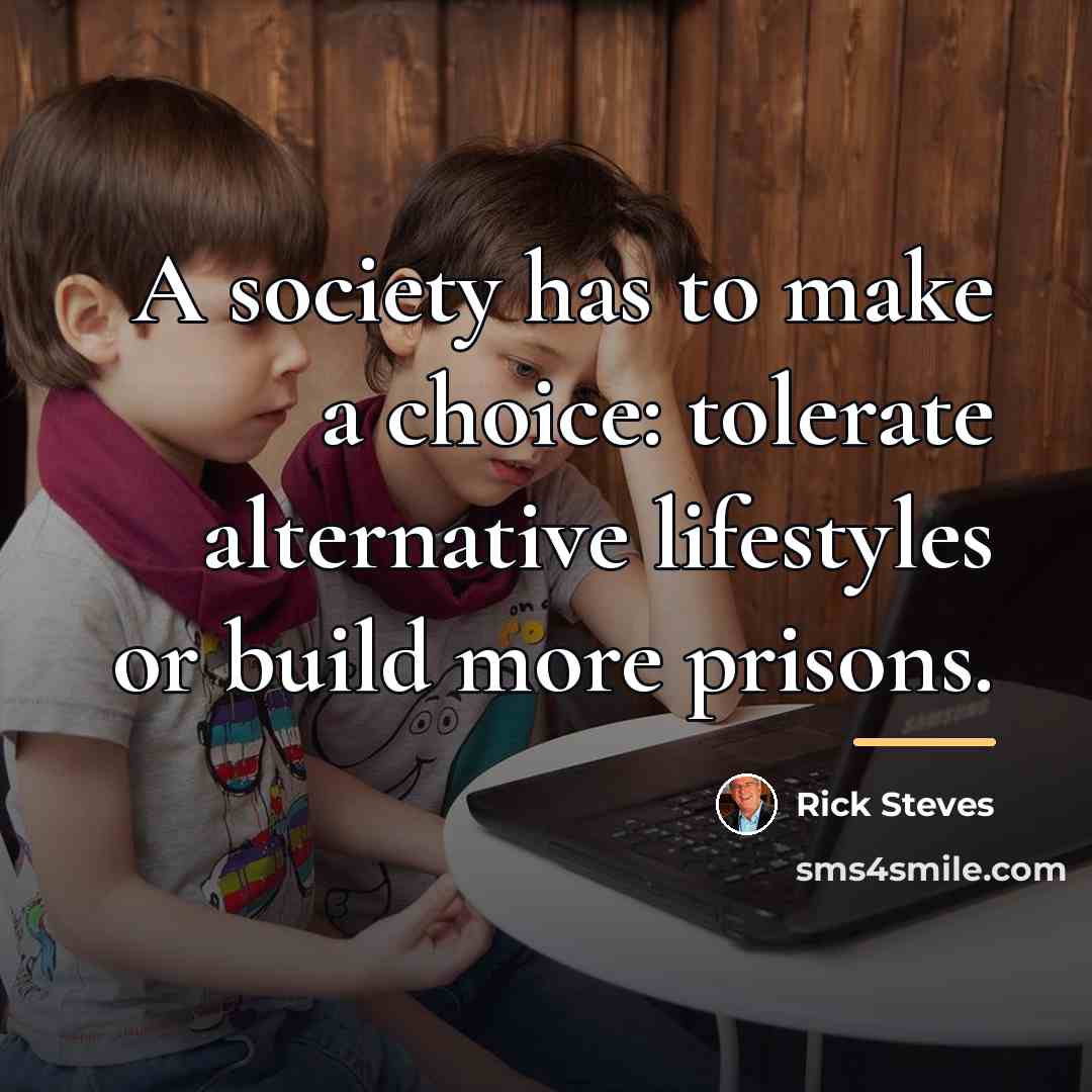 “A society has to make a choice: tolerate alternative lifestyles…” quote by Rick Steves