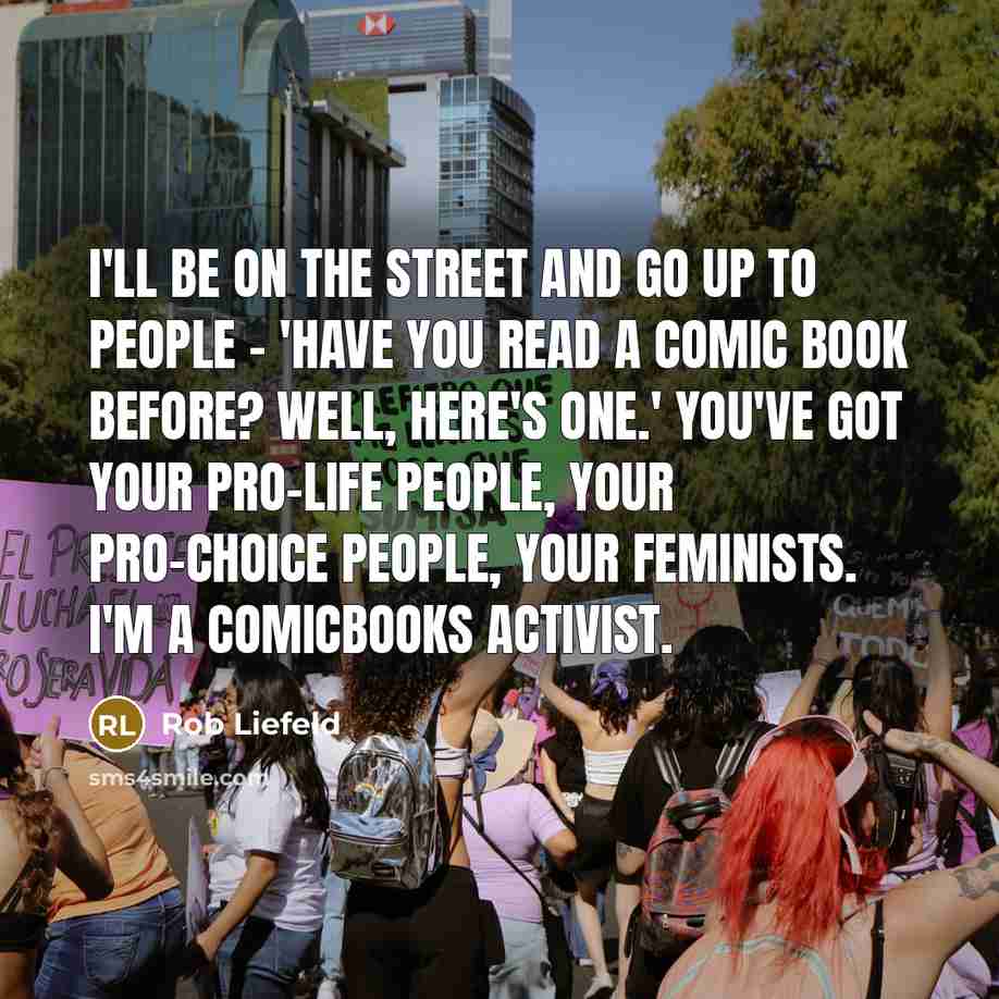 “I'll be on the street and go up to people…” quote by Rob Liefeld