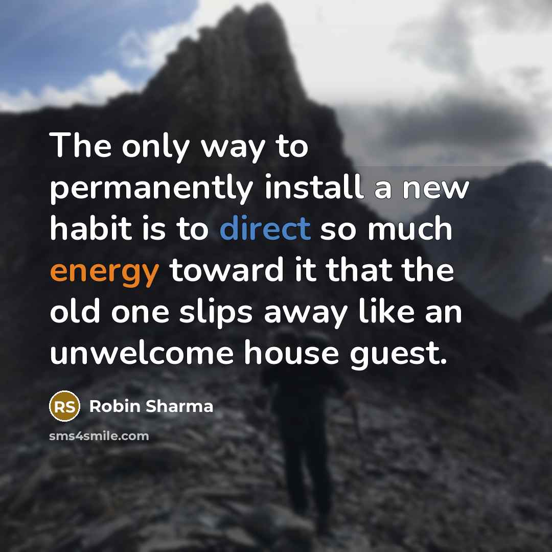 “The only way to permanently install a new habit is…” quote by Robin Sharma