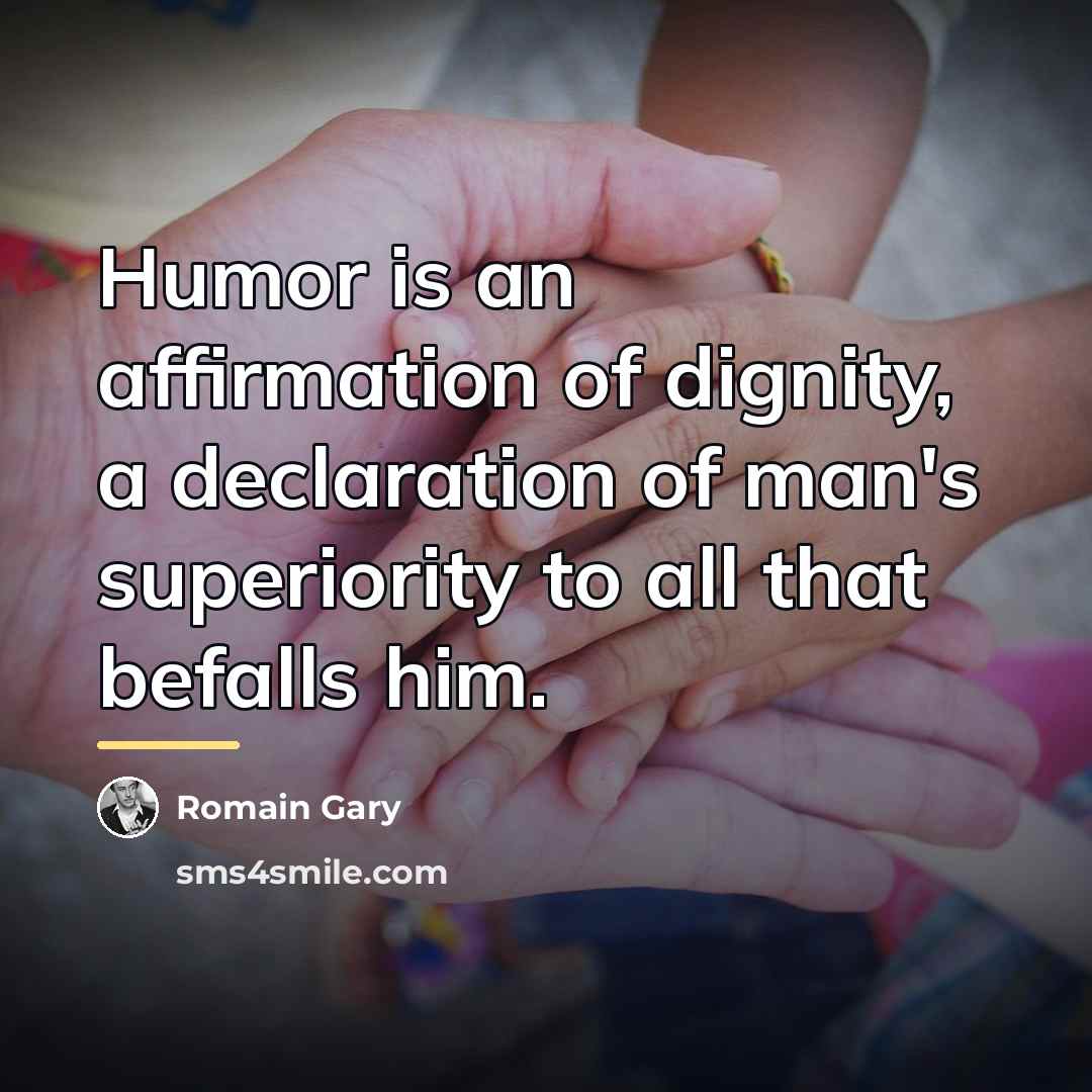 “Humor is an affirmation of dignity, a declaration of man's…” quote by Romain Gary
