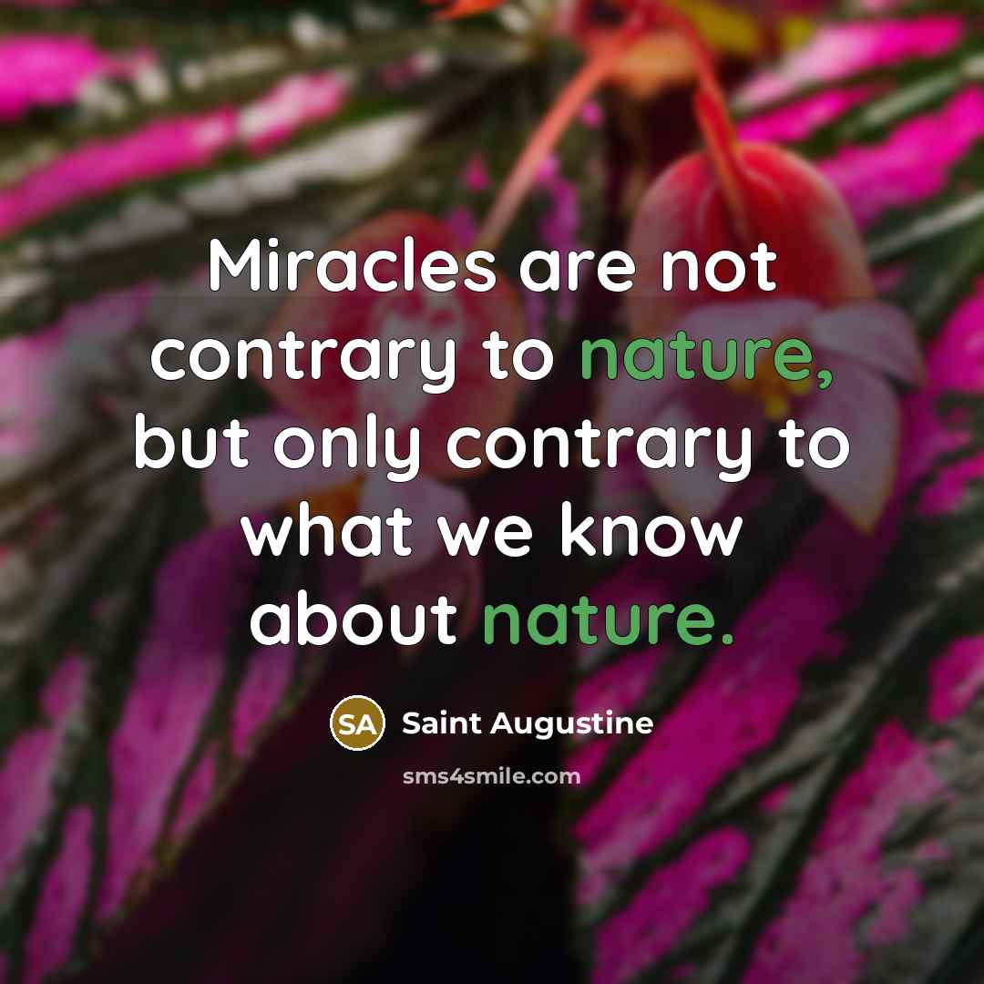 “Miracles are not contrary to nature, but only contrary to…” quote by Saint Augustine