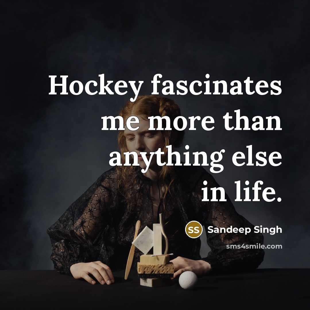 “Hockey fascinates me more than anything else in life.…” quote by Sandeep Singh